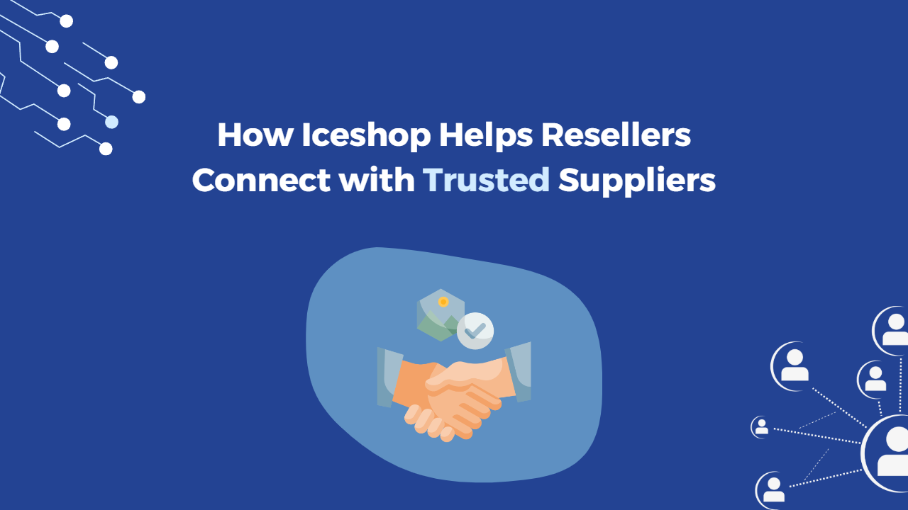 How Iceshop Helps Resellers Connect with Trusted Suppliers