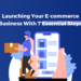 Iceshop blog post - Launching Your Ecommerce Business With 7 Essential Steps