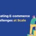 iceshop blog post - Navigating E-commerce Challenges at Scale