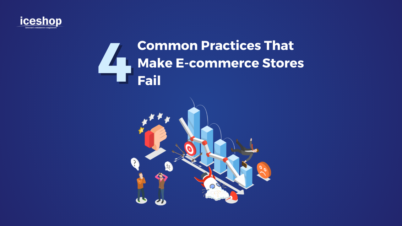 4 Common Practices That Make E-commerce Stores Fail