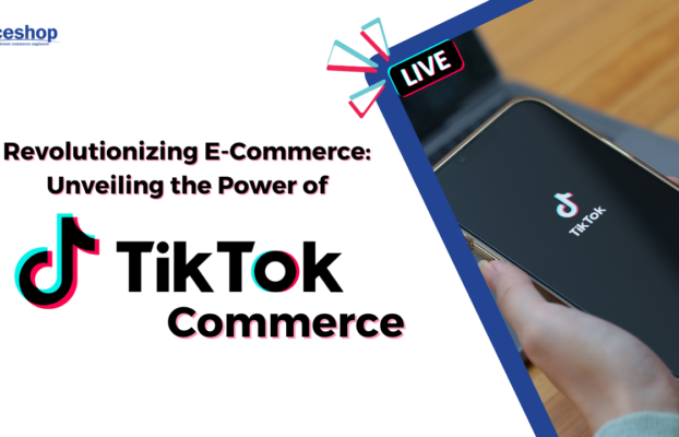 Revolutionizing E-Commerce: Unveiling the Power of TikTok Commerce