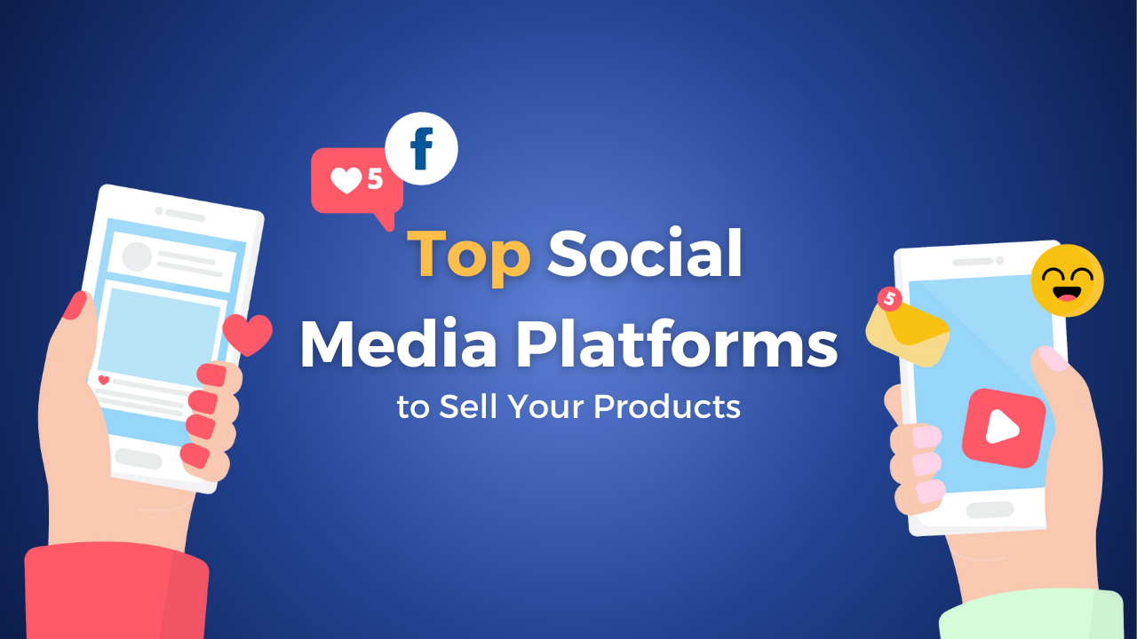 Top Social Media Platforms to Sell Your Product