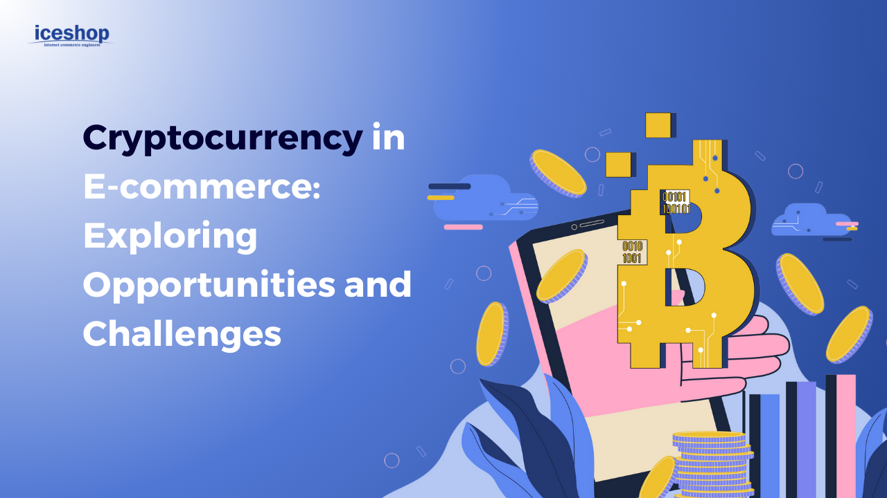 Cryptocurrency in E-commerce: Exploring Opportunities and Challenges
