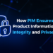 How PIM Ensures Product Information Integrity and Privacy