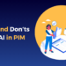 Do's and don'ts for AI in PIM
