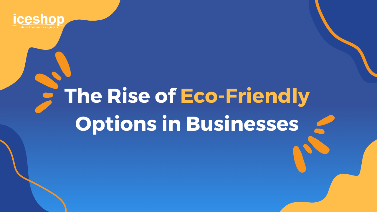 The Rise of Eco-friendly Options in Businesses