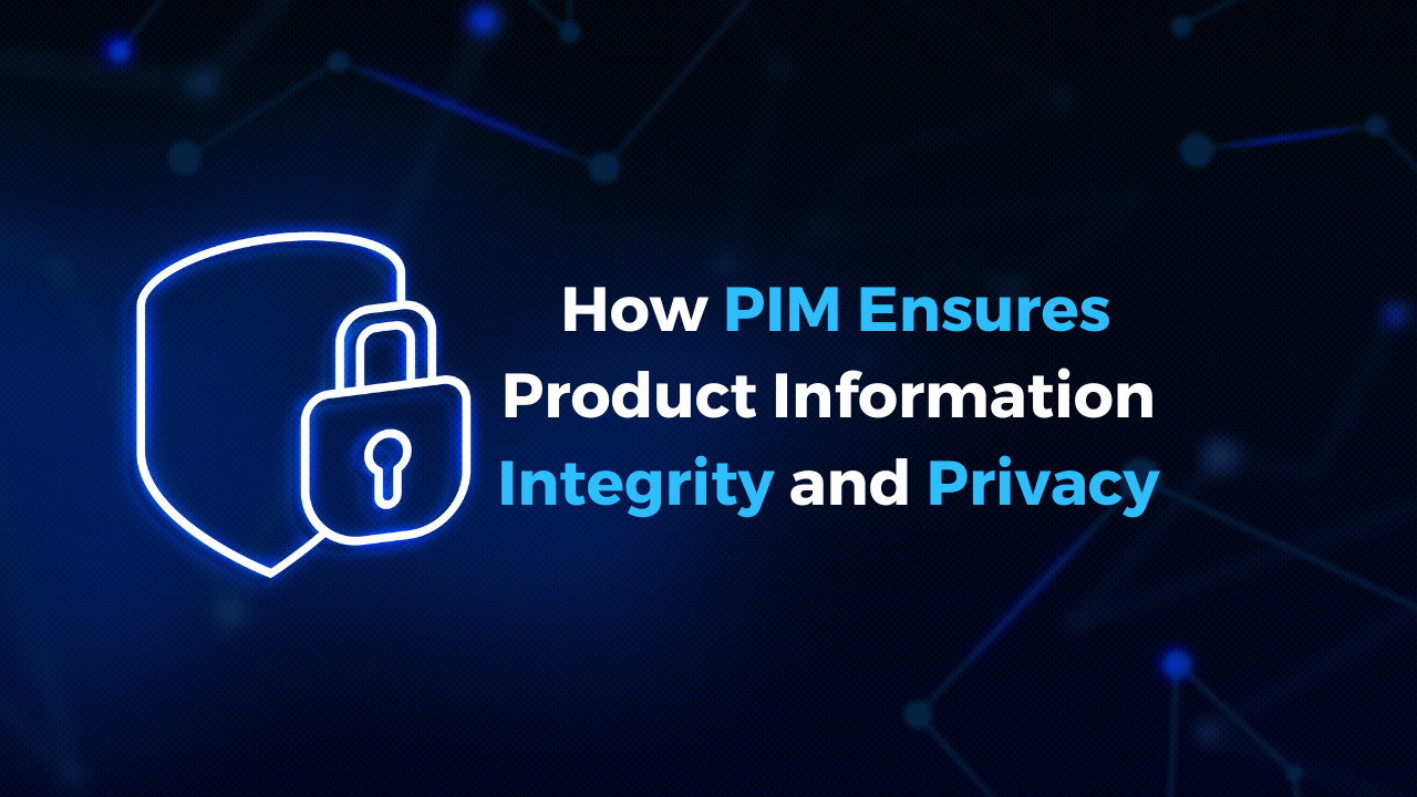 Data Security in E-commerce: How PIM Ensures Product Information Integrity and Privacy