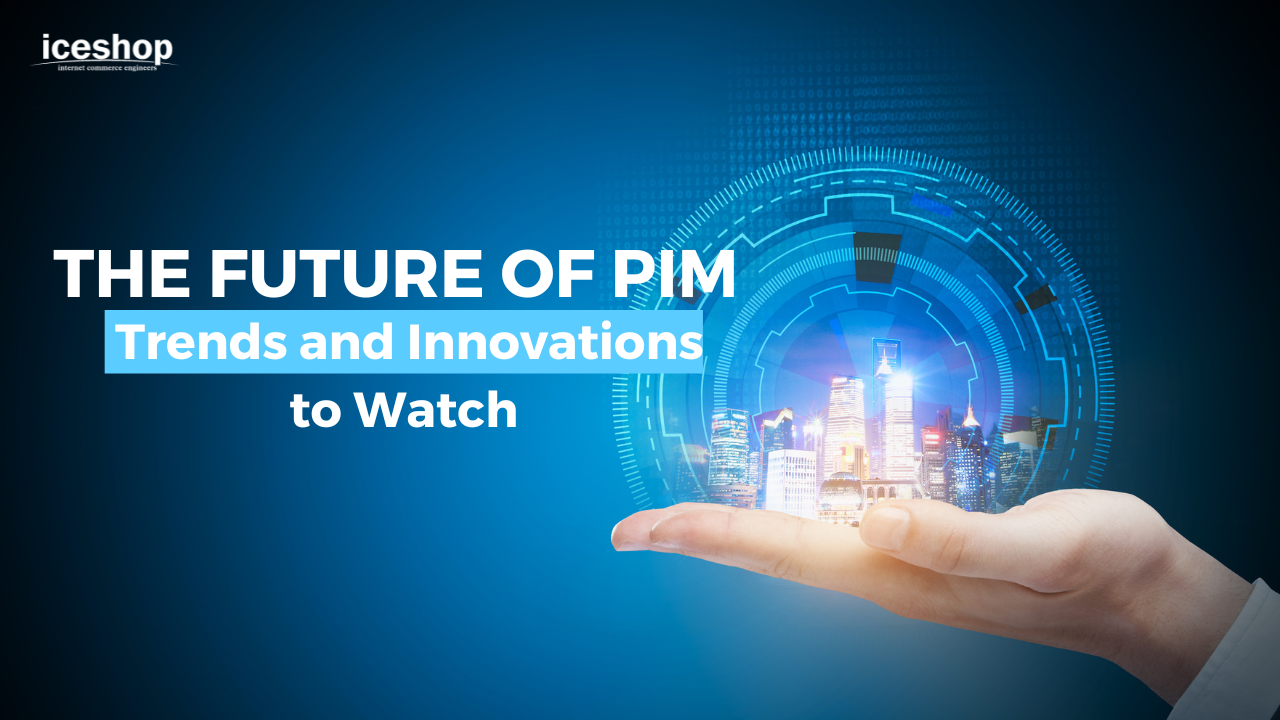 The Future of PIM: Trends and Innovations to Watch