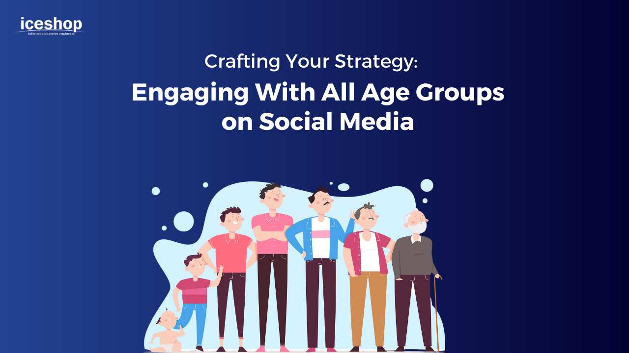 Crafting Your Strategy: Engaging With All Age Groups on Social Media