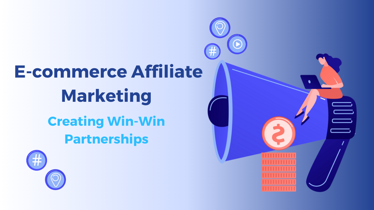 E-commerce Affiliate Marketing: Creating Win-Win Partnership 